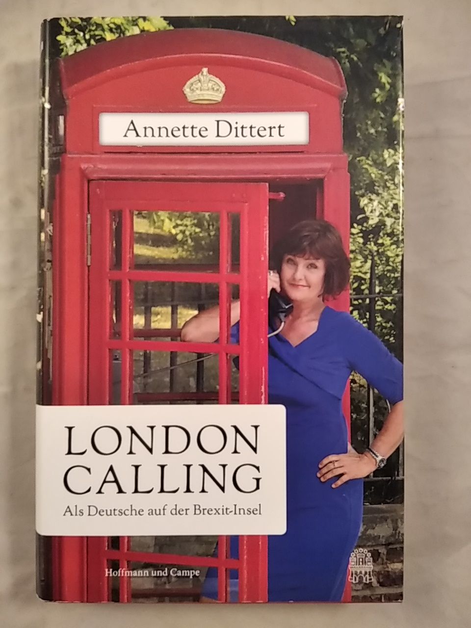 London Calling - Als Deutsche auf der Brexit-Insel. - Dittert, Annette