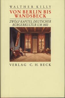 Von Berlin bis Wandsbek. Zwölf Kapitel deutscher Bürgerkultur um 1800. - Killy, Walther
