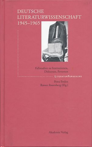 Deutsche Literaturwissenschaft 1945 - 1965. Fallstudien zu Institutionen, Diskursen, Personen. Literaturforschung - Boden, Petra und Rainer Rosenberg (Hrsg.)