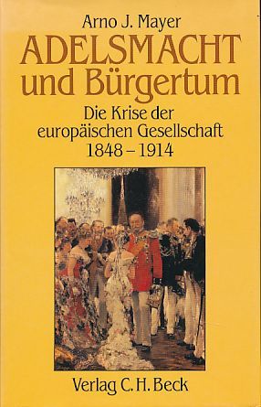 Adelsmacht und Bürgertum. Die Krise der Europäischen Gesellschaft: 1848 - 1914