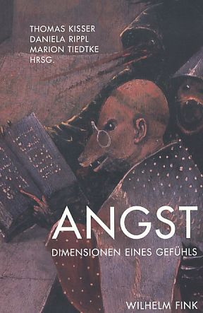Angst : Dimensionen eines Gefühls. - Kisser, Thomas, Daniela Rippl und Marion Tiedtke [Hrsg.]