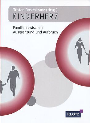 Kinderherz. Familien zwischen Ausgrenzung und Aufbruch. - Rosenkranz, Tristan (Hrsg.)