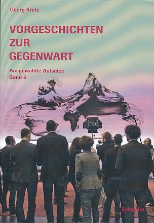 Vorgeschichten zur Gegenwart. Ausgewählte Aufsätze Bd. 6. - Kreis,, Georg