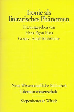 Ironie als literarisches Phänomen. hrsg. von Hans-Egon Hass; Gustav-Adolf Mohrlüder, Neue wissenschaftliche Bibliothek ; Bd. 57 : Literaturwiss. - Hass, Hans-Egon [Hrsg.]