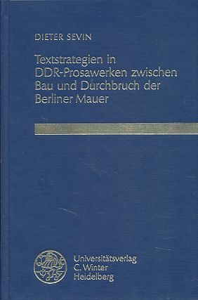 Textstrategien in DDR-Prosawerken zwischen Bau und Durchbruch der Berliner Mauer. - Sevin, Dieter