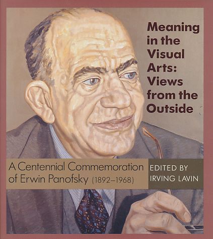 Meaning in the Visual Arts: Views from the Outside. A Centennial Commemoration of Erwin Panofsky (1892-1968). Von Irving Lavin. - Lavin, Irving (Ed.) und Erwin Panofsky