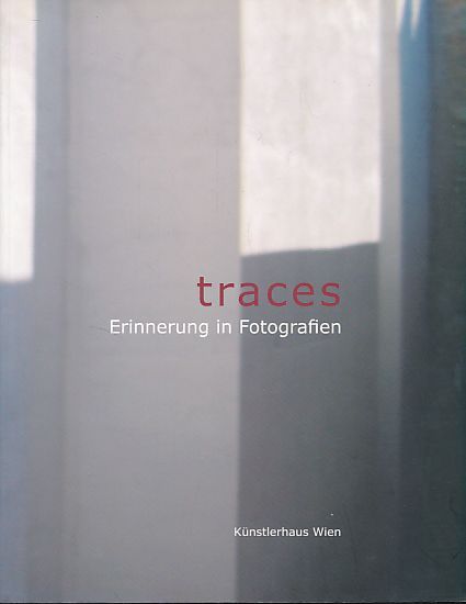 Traces. Erinnerung in Fotografien Ausstellung 13. November - 8. Dezember 2008, Künstlerhaus Wien. Edition Fotohof 113. - Bogner, Peter (Hg.)