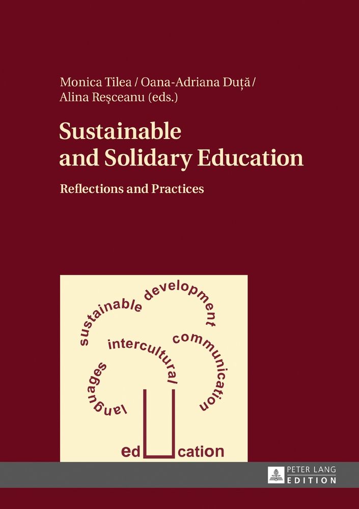 Sustainable and Solidary Education. Reflections and Practices. - Tilea, Monica, Oana-Adriana Duta  und Alina Stela Resceanu (Eds.)