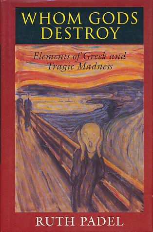 Whom Gods destroy. Elements of Greek and tragic madness. - Padel, Ruth
