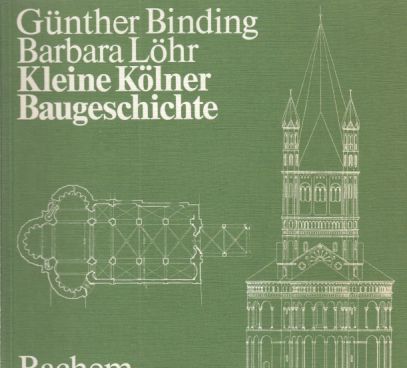 Kleine Kölner Baugeschichte. - Binding, Günther und Barbara Löhr