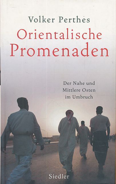 Orientalische Promenaden. Der Nahe und Mittlere Osten im Umbruch. - Perthes, Volker