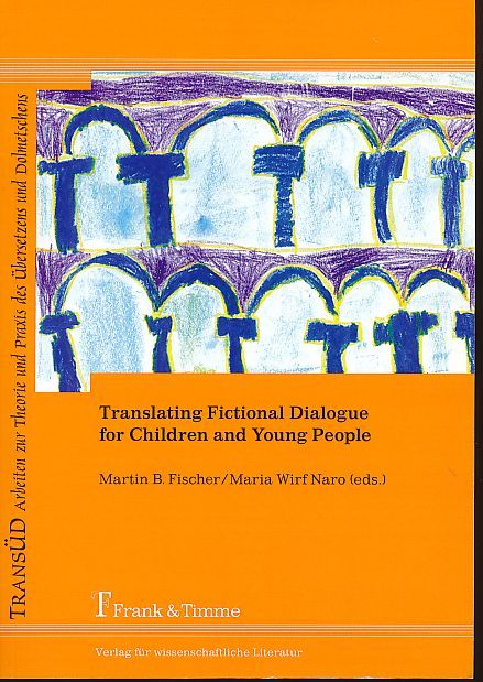 Translating fictional dialogue for children and young people. TransÜD 48. - Fischer, Martin B. and Maria Wirf Naro (Eds.)