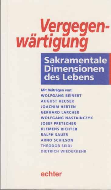 Vergegenwärtigung : sakramentale Dimension des Lebens. Mit Beitr. von: Wolfgang Beinert ... - Herten, Joachim (Hrsg.)