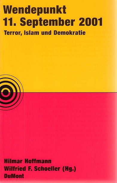 Wendepunkt 11. September 2001. Terror, Islam und Demokratie. - Hoffmann, Hilmar und Wilfried F. (Hrsg.) Schoeller