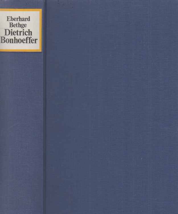 Dietrich Bonhoeffer. Theologe. Christ. Zeitgenosse. Von Eberhard Bethge. - Bonhoeffer, Dietrich
