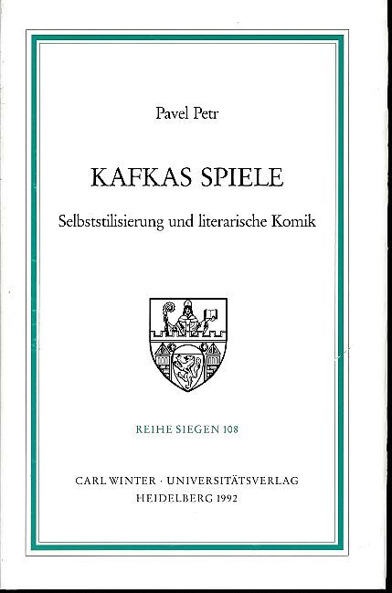 Kafkas Spiele. Selbststilisierung und literarische Komik. Verantw. Hrsg. dieses Bd.: Karl Riha. Reihe Siegen Bd. 108 : Germanistische Abteilung. - Petr, Pavel