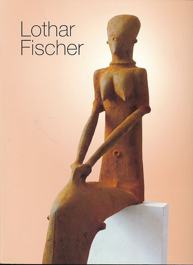 Lothar Fischer. Plastiken und Zeichnungen aus 40 Jahren. Hrsg. von Thorsten Rodiek. - Fischer, Lothar