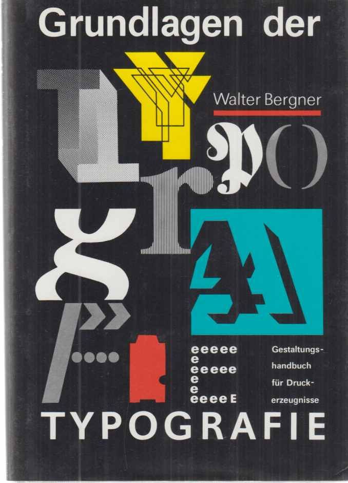 Grundlagen der Typografie : Gestaltungshandbuch für Druckerzeugnisse. - Bergner, Walter