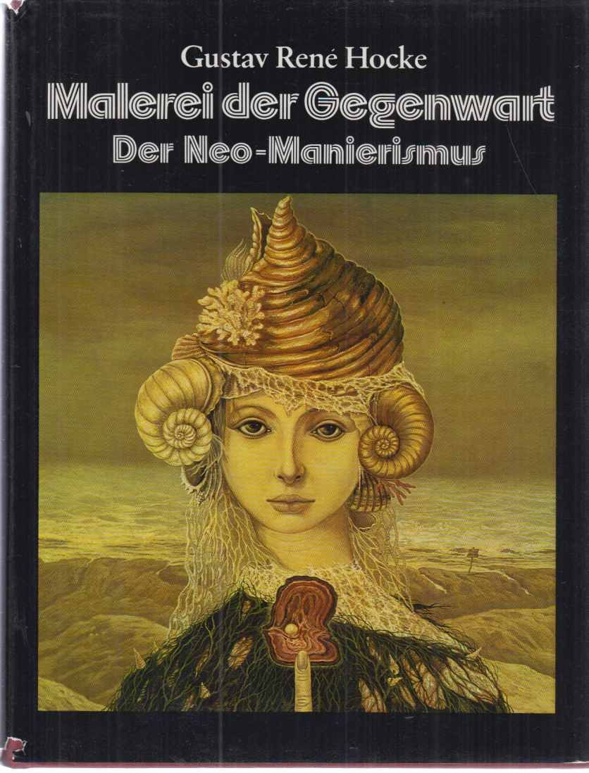 Malerei der Gegenwart : der Neo-Manierismus; vom Surrealismus zur Meditation. Von Gustav René Hocke. - Botero, Fernando (u.a.m.)