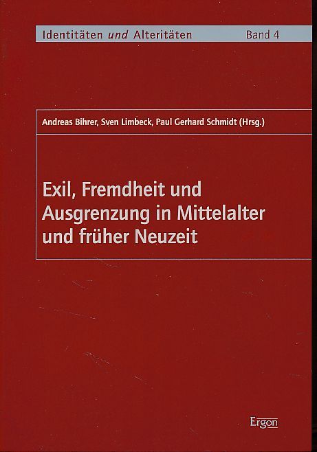 Exil, Fremdheit und Ausgrenzung in Mittelalter und früher Neuzeit. Identitäten und Alteritäten Bd. 4. - Bihrer, Andreas, Sven Limbeck und Paul Gerhard Schmidt (Hrsg.)