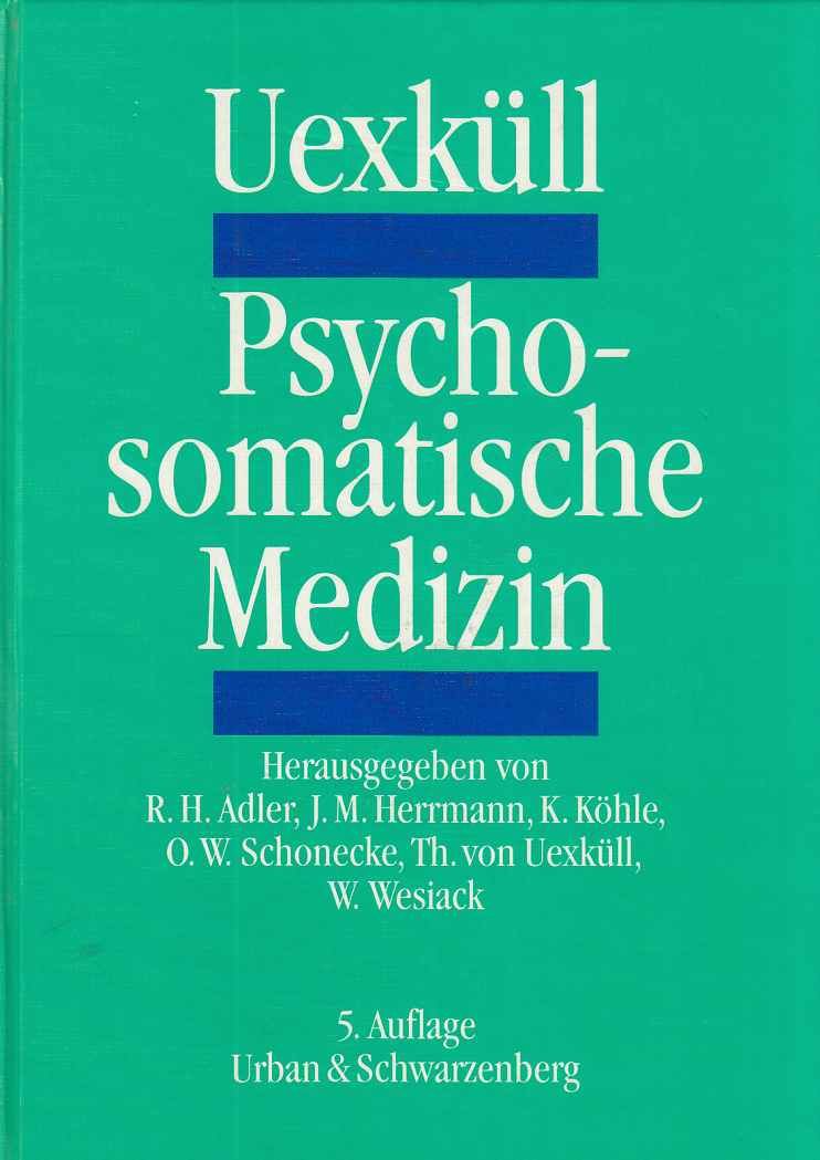 Psychosomatische Medizin : mit 125 Tabellen. Thure von Uexküll. Hrsg. von Rolf H. Adler ... - Uexküll, Thure von