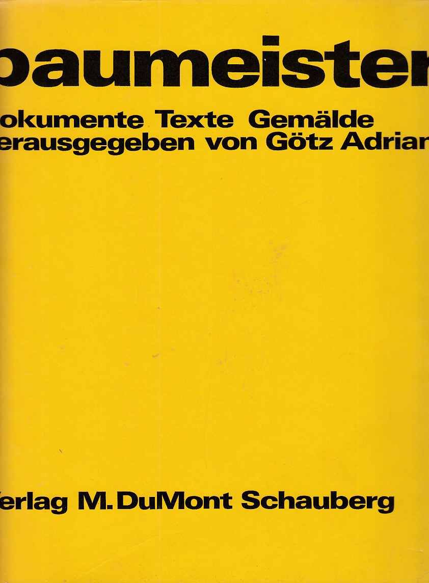 baumeister : Dokumente, Texte, Gemälde. [Katalog d. Kunsthalle Tübingen.]. Hrsg. von Götz Adriani. - Baumeister, Willi