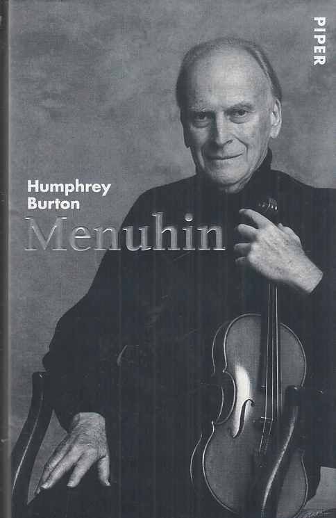 Menuhin : die Biographie. Von Humphrey Burton. Aus dem Engl. von Harald Stadler. - Menuhin, Yehudi