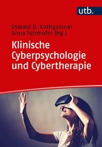 Klinische Cyberpsychologie und Cybertherapie. UTB ; 4894. - Kothgasser, Oswald David und Anna Felnhofer (Hgg.)
