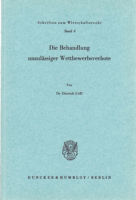 Die Behandlung unzulässiger Wettbewerbsverbote Schriften zum Wirtschaftsrecht (WR), Band 8 - Löffl, Dietrich