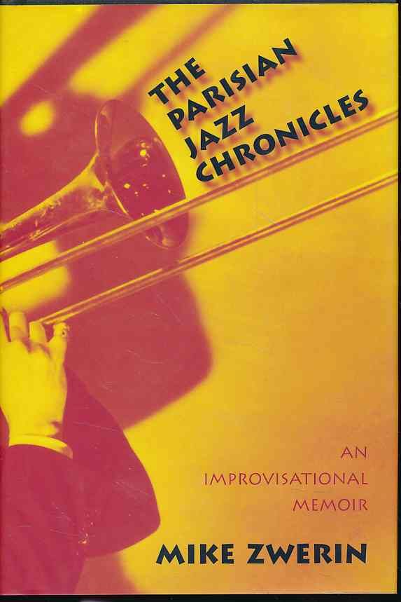 The Parisian jazz chronicles. An improvisational memoir. - Zwerin, Michael