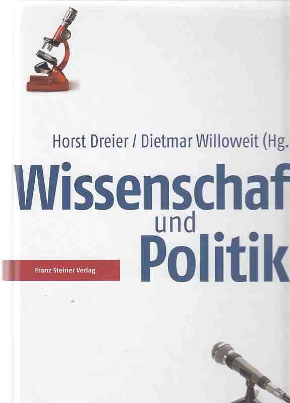 Wissenschaft und Politik. Horst Dreier / Dietmar Willoweit (Hg.) - Dreier, Horst (Hrsg.) u.a.