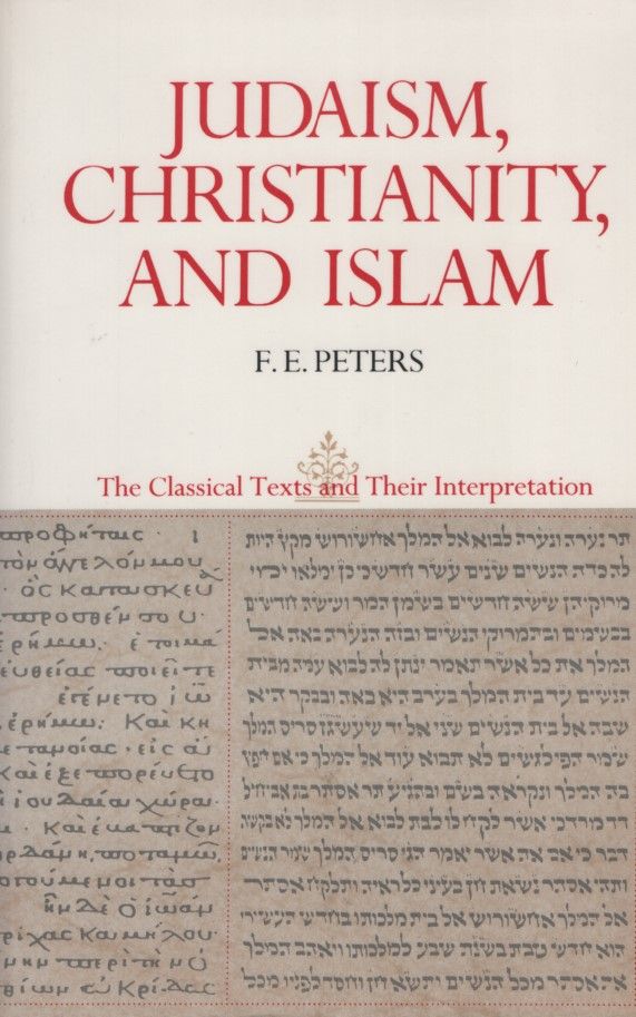 Judaism, Christianity, and Islam: The Classical Texts and Their Interpretation. Volume I: From Convenant to Community. - Peters, F. E.
