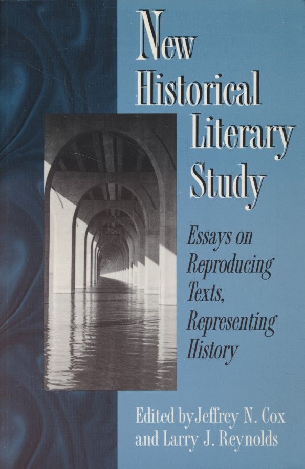 New Historical Literary Study: Essays on Reproducing Texts, Representing History. - Cox, Jeffrey N. and Larry J. Reynolds (Eds.)