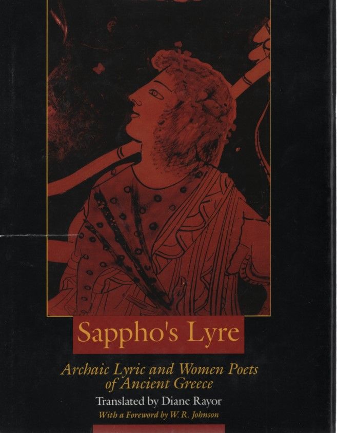 Sappho's Lyre: Archaic Lyric and Women Poets of Ancient Greece. Translations, with introduction and notes, by Diane J. Rayor. Foreword by W. R. Johnson. - Sappho