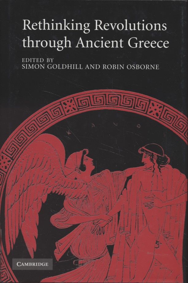 Rethinking Revolutions through Ancient Greece. - Goldhill, Simon and Robin Osborne (eds.)