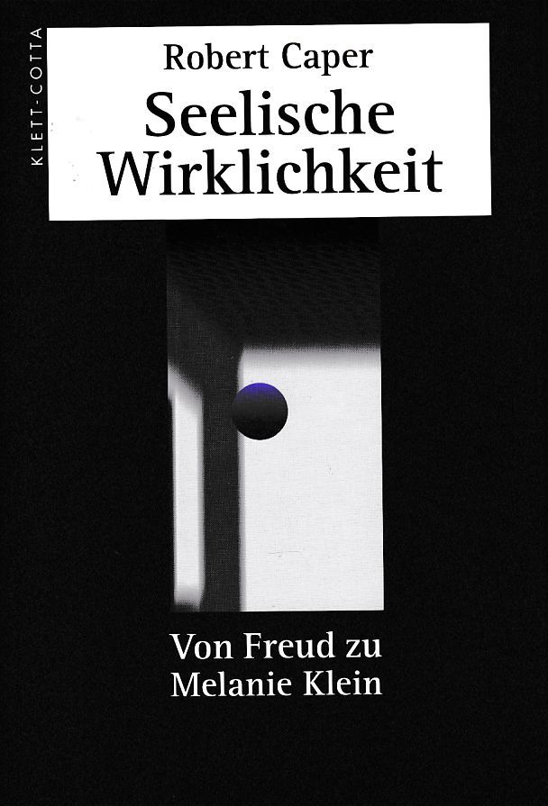 Seelische Wirklichkeit : von Freud zu Melanie Klein. Aus dem Engl. von Brigitte Flickinger. - Caper, Robert