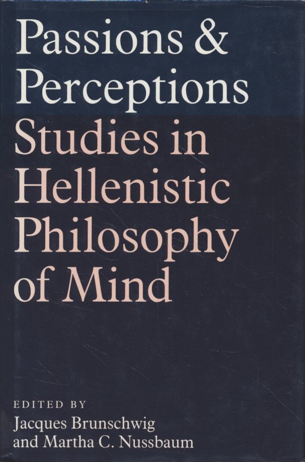Passions and Perceptions. Studies in Hellenistic Philosophy of Mind / Proceedings of the Fifth Symposium Hellenisticum. - Brunschwig, Jacques and Martha C. Nussbaum (eds.)