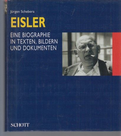 Hanns Eisler : eine Biographie in Texten, Bildern und Dokumenten. Von Jürgen Schebera. - Eisler, Hanns