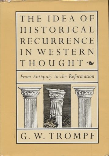 The Idea of Historical Recurrence in Western Thought. From Antiquity to the Reformation. - Trompf, G. W.