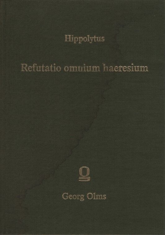Refutatio omnium haeresium. Die griechischen christlichen Schriftsteller der ersten drei Jahrhunderte / Herausgegeben von Paul Wendland. - Hippolytus, Romanus
