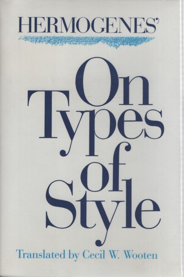 Hermogenes' on Types of Style Translated by Cecil W. Wooten. - Hermogenes