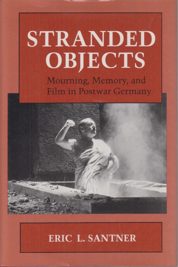 Stranded Objects: Mourning, Memory, and Film in Postwar Germany. - Santner, Eric L.