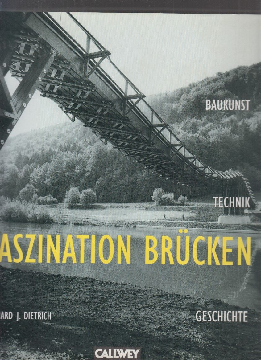 Faszination Brücken : Baukunst - Technik - Geschichte. - Dietrich, Richard J.