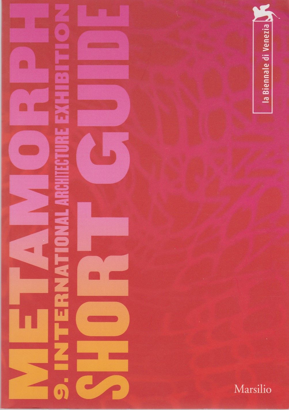 Metamorph. 9. International Architecture Exhibition. Short Guide. La Biennale di Venezia - Baltzer, Nanni and Kurt W. Forster (eds.)