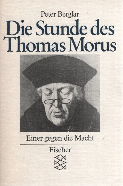 Die Stunde des Thomas Morus: Einer gegen die Macht. - Berglar, Peter