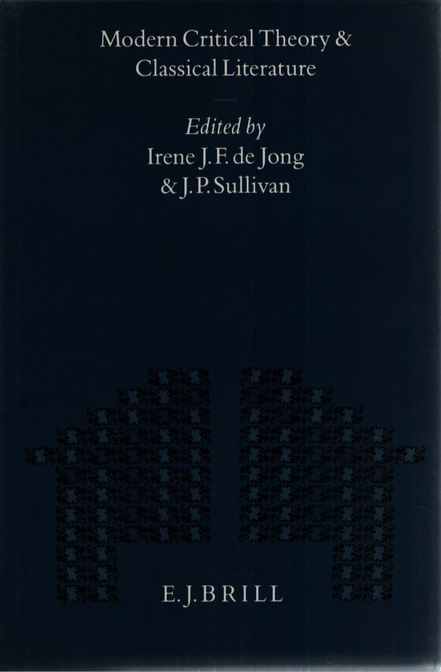 Modern Critical Theory and Classical Literature (Mnemosyne, Bibliotheca Classica Batava Supplementum) - Sullivan, J. P. and Irene J. F. Jong
