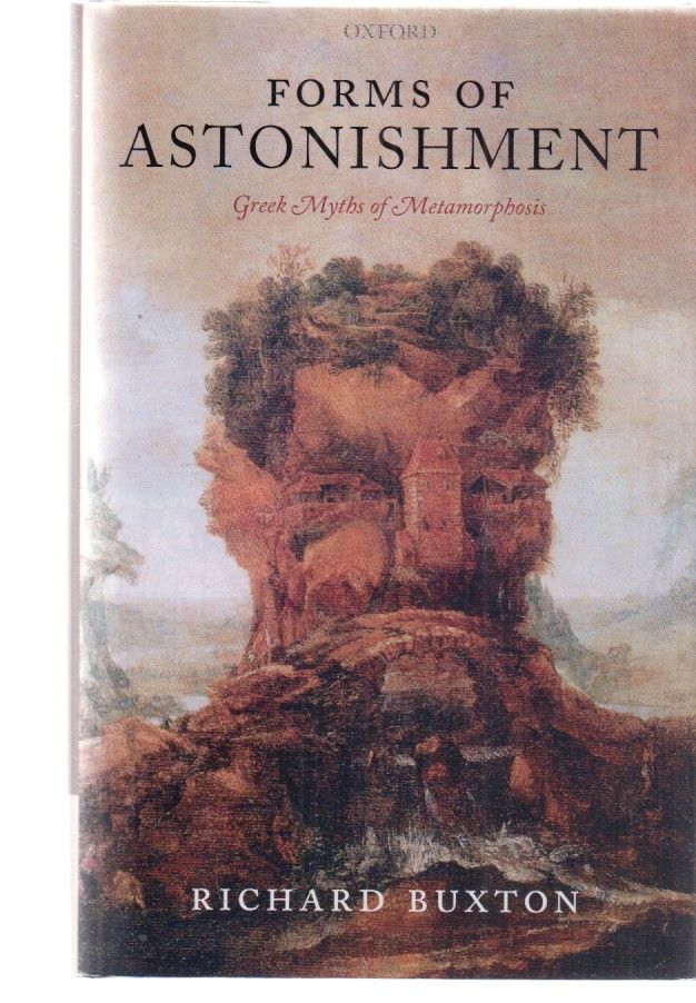 Forms of Astonishment. Greek Myths of Metamorphosis. - Buxton, Richard
