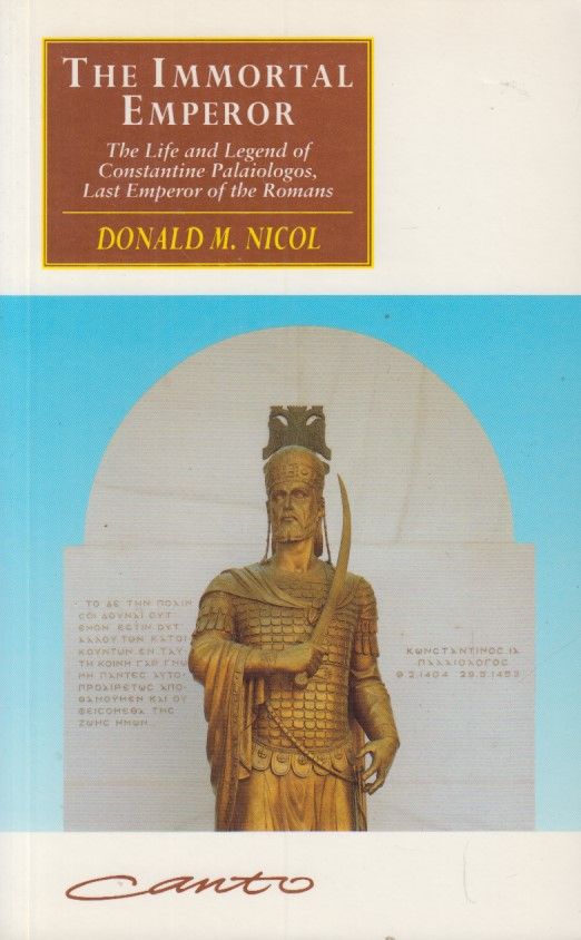 The Immortal Emperor. The Life and Legend of Constantine Palaiologos, Last Emperor of the Romans - Canto original series. - Nicol, Donald M.