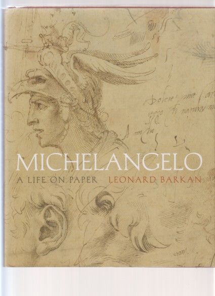 Michelangelo. A life on Paper. (Von) Leonard Barkan. - Michelangelo, Buonarroti and Leonard Barkan