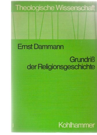 Grundriss der Religionsgeschichte. Theologische Wissenschaft ; Bd. 17. - Dammann, Ernst